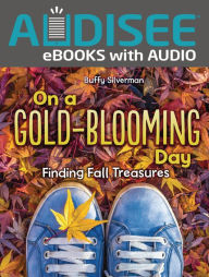 Title: On a Gold-Blooming Day: Finding Fall Treasures, Author: Buffy Silverman