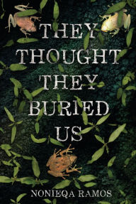 Title: They Thought They Buried Us, Author: NoNieqa Ramos