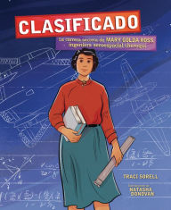 Title: Clasificado (Classified): La carrera secreta de Mary Golda Ross, ingeniera aeroespacial cheroqui (The Secret Career of Mary Golda Ross, Cherokee Aerospace Engineer), Author: Traci Sorell