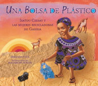 Title: Una bolsa de plástico (One Plastic Bag): Isatou Ceesay y las mujeres recicladoras de Gambia (Isatou Ceesay and the Recycling Women of the Gambia), Author: Miranda Paul