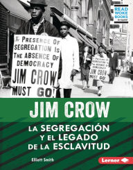Title: Jim Crow (Jim Crow): La segregación y el legado de la esclavitud (Segregation and the Legacy of Slavery), Author: Elliott Smith