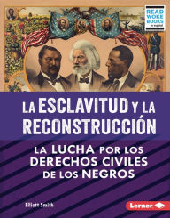 Title: La esclavitud y la Reconstrucción (Slavery and Reconstruction): La lucha por los derechos civiles de los negros (The Struggle for Black Civil Rights), Author: Elliott Smith