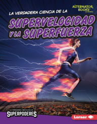 Title: La verdadera ciencia de la supervelocidad y la superfuerza (The Real Science of Superspeed and Superstrength), Author: Christina Hill