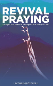 Title: Revival Praying: An Urgent and Powerful Message for the Family of Christ, Author: Leonard Ravenhill
