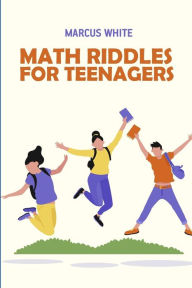 Title: Math Riddles For Teenagers: Kuromasu Puzzles, Author: Marcus White