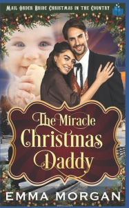 Title: The Miracle Christmas Daddy, Author: Emma Morgan