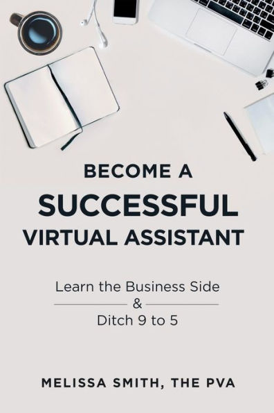 Become a Successful Virtual Assistant: Learn the Business Side & Ditch 9 to 5