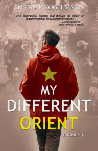 Title: My Different Orient; a memoir: about the good, the bad and the ugly side of a life abroad., Author: Dietmar Vogelmann