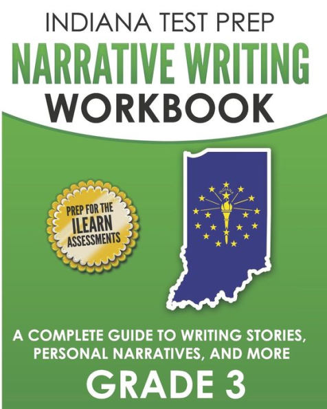 INDIANA TEST PREP Narrative Writing Workbook Grade 3: A Complete Guide to Writing Stories, Personal Narratives, and More