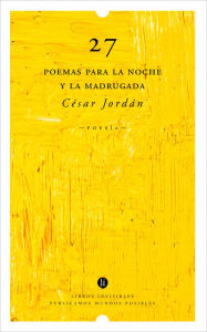 Title: 27 poemas para la noche y la madrugada, Author: César Jordán