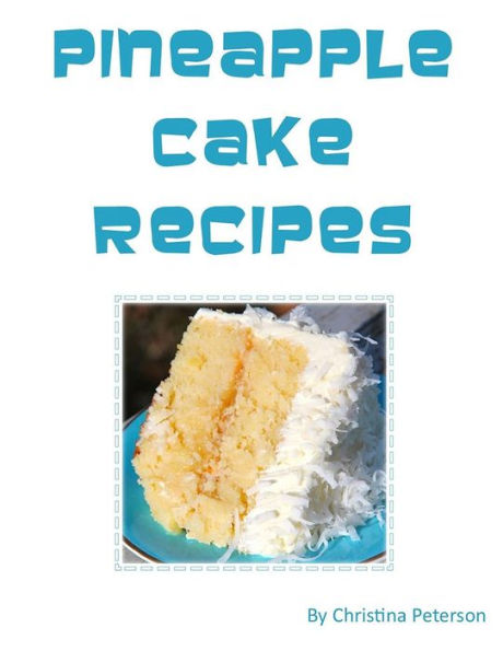 Pineapple Cake Recipes: Each recipe follows with a note page for you to make comments, Tasty desserts