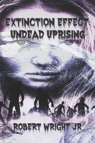 Title: Extinction Effect: Undead Uprising, Author: Robert Wright Jr