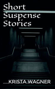 Title: Short Suspense Stories, Author: Krista Wagner