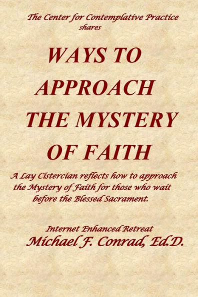 Ways to Approach the Mystery of Faith: A Lay Cistercian refects on how to approach the Mystery of Faith for those who wait before the Blessed Sacrament.