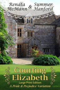 Title: Courting Elizabeth Large Print Edition: A Pride and Prejudice Variation, Author: Summer Hanford