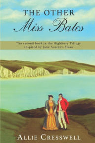 Title: The Other Miss Bates: The second book in the Highbury Trilogy, inspired by Jane Austen's 'Emma', Author: a Lady