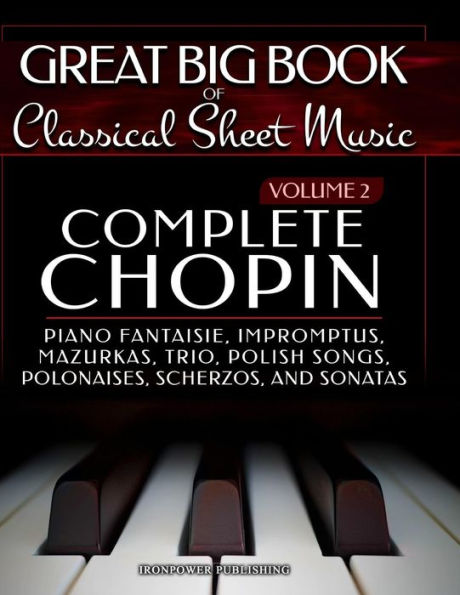 Complete Chopin Vol 2: Piano Fantaisie, Impromptus, Mazurkas, Trio, Polish Songs, Polonaises, Scherzos and Sonatas