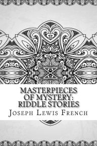 Title: Masterpieces of Mystery: Riddle Stories, Author: Joseph Lewis French