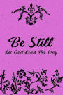 Be Still Let God Lead The Way: 2019 - 2020 Planner 2 Years Monthly Weekly Calendar Organizer Diary - Christianity Prayer and Gratitude - Purple Flower Pattern