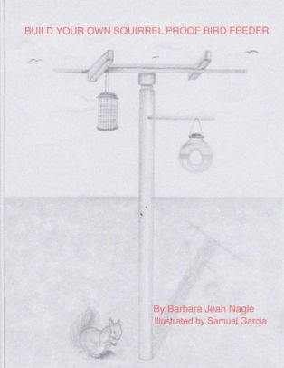 Build Your Own Squirrel Proof Bird Feeder By Barbara Jean Nagle