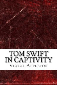 Title: Tom Swift in Captivity, Author: Victor Appleton