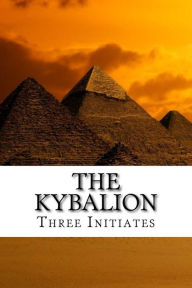 Title: The Kybalion: A Study of the Hermetic Philosophy of Ancient Egypt and Greece, Author: Three Initiates