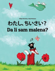 Title: Watashi, chisai? Da li sam malena?: Japanese [Hirigana and Romaji]-Bosnian: Children's Picture Book (Bilingual Edition), Author: Philipp Winterberg