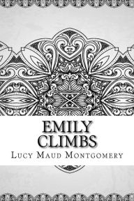 Title: Emily Climbs, Author: Lucy Maud Montgomery