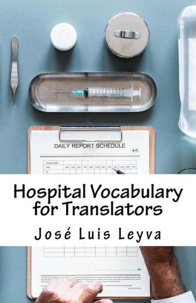 Hospital Vocabulary for Translators: English-Spanish MEDICAL Terms