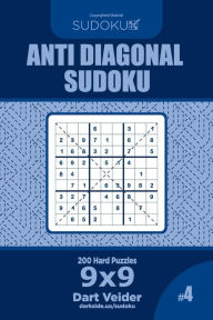 Title: Anti Diagonal Sudoku - 200 Hard Puzzles 9x9 (Volume 4), Author: Dart Veider