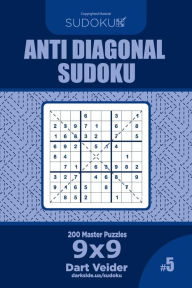 Title: Anti Diagonal Sudoku - 200 Master Puzzles 9x9 (Volume 5), Author: Dart Veider