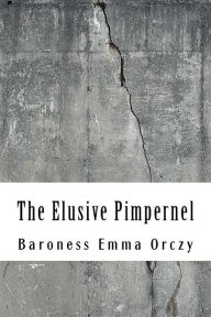 Title: The Elusive Pimpernel, Author: Baroness Emma Orczy