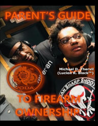 Title: Parent's Guide To Firearm Ownership (COLOR), Author: Michael D Thervil (lucien R Black(tm))