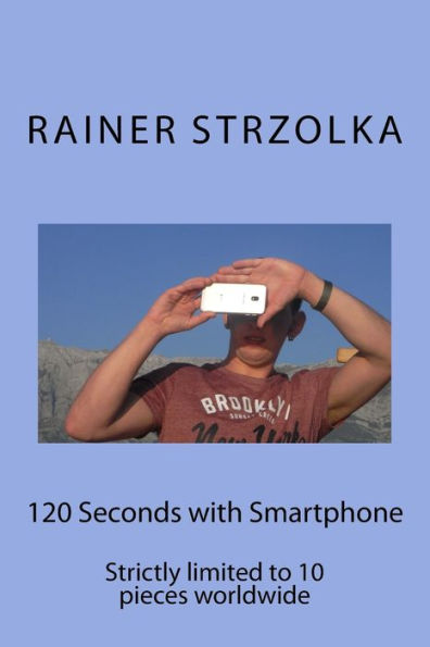 120 Seconds with Smartphone: Strictly limited to 10 pieces worldwide