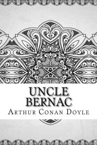 Title: Uncle Bernac, Author: Arthur Conan Doyle