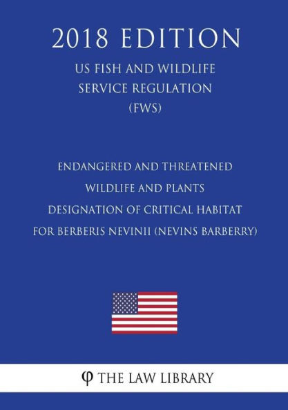 Endangered and Threatened Wildlife and Plants - Designation of Critical Habitat for Berberis nevinii (Nevins barberry) (US Fish and Wildlife Service Regulation) (FWS) (2018 Edition)