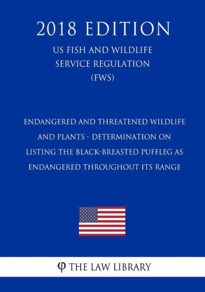Endangered and Threatened Wildlife and Plants - Determination on Listing the Black-Breasted Puffleg as Endangered Throughout its Range (US Fish and Wildlife Service Regulation) (FWS) (2018 Edition)