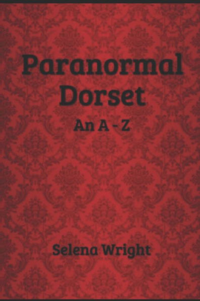 Paranormal Dorset: An A - Z