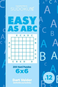 Title: Sudoku Easy as ABC - 200 Hard Puzzles 6x6 (Volume 12), Author: Dart Veider