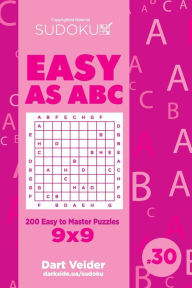 Title: Sudoku Easy as ABC - 200 Easy to Master Puzzles 9x9 (Volume 30), Author: Dart Veider