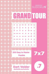 Title: Sudoku Grand Tour - 200 Easy to Master Puzzles 7x7 (Volume 7), Author: Dart Veider