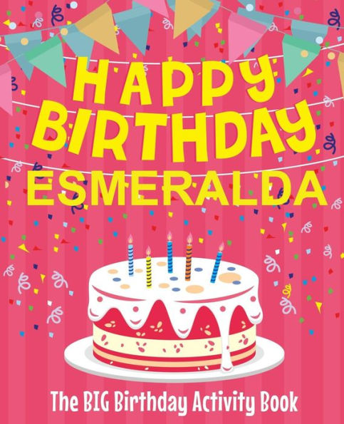 Happy Birthday Esmeralda - The Big Birthday Activity Book: Personalized Children's Activity Book