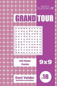Title: Sudoku Grand Tour - 200 Master Puzzles 9x9 (Volume 18), Author: Dart Veider