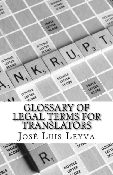 Glossary of Legal Terms for Translators: English-Spanish LEGAL Glossary