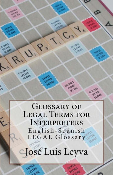 Glossary of Legal Terms for Interpreters: English-Spanish LEGAL Glossary