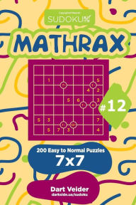 Title: Sudoku Mathrax - 200 Easy to Normal Puzzles 7x7 (Volume 12), Author: Dart Veider