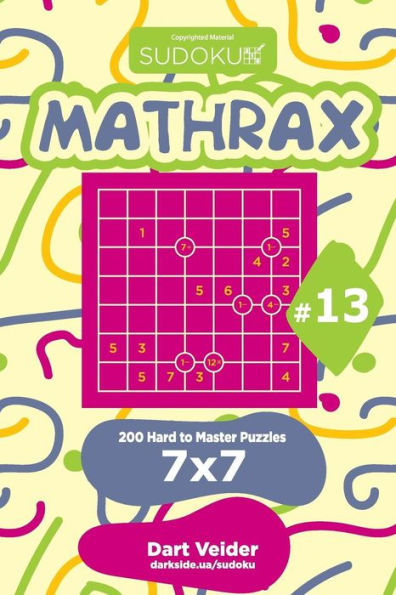Sudoku Mathrax - 200 Hard to Master Puzzles 7x7 (Volume 13)