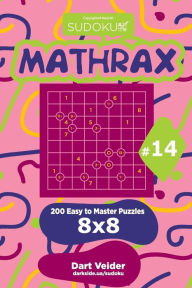 Title: Sudoku Mathrax - 200 Easy to Master Puzzles 8x8 (Volume 14), Author: Dart Veider