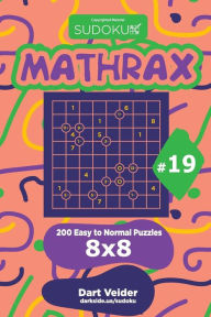 Title: Sudoku Mathrax - 200 Easy to Normal Puzzles 8x8 (Volume 19), Author: Dart Veider