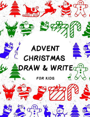 Advent Christmas Draw Write Fun Countdown Guided Drawing And Writing Prompts Book To Celebrate The Happy Festive Holidays For Kids Santa Snowman